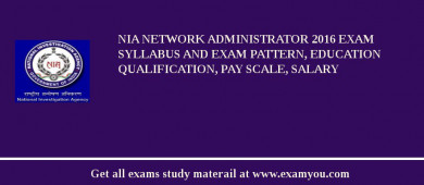 NIA Network Administrator 2018 Exam Syllabus And Exam Pattern, Education Qualification, Pay scale, Salary