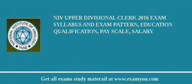 NIV Upper Divisional Clerk 2018 Exam Syllabus And Exam Pattern, Education Qualification, Pay scale, Salary