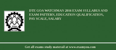 DTE Goa Watchman 2018 Exam Syllabus And Exam Pattern, Education Qualification, Pay scale, Salary