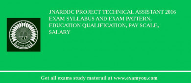 JNARDDC Project Technical Assistant 2018 Exam Syllabus And Exam Pattern, Education Qualification, Pay scale, Salary