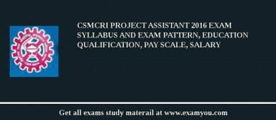 CSMCRI Project Assistant 2018 Exam Syllabus And Exam Pattern, Education Qualification, Pay scale, Salary