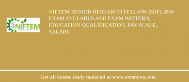 NIFTEM Senior Research Fellow (SRF) 2018 Exam Syllabus And Exam Pattern, Education Qualification, Pay scale, Salary