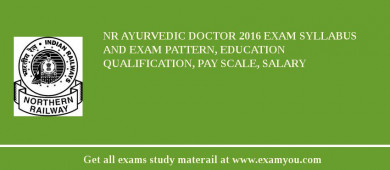 NR Ayurvedic Doctor 2018 Exam Syllabus And Exam Pattern, Education Qualification, Pay scale, Salary