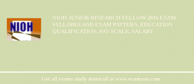 NIOH Junior Research Fellow 2018 Exam Syllabus And Exam Pattern, Education Qualification, Pay scale, Salary