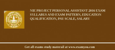 NIE Project Personal Assistant 2018 Exam Syllabus And Exam Pattern, Education Qualification, Pay scale, Salary