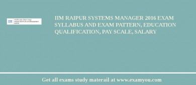 IIM Raipur Systems Manager 2018 Exam Syllabus And Exam Pattern, Education Qualification, Pay scale, Salary