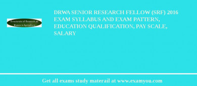 DRWA Senior Research Fellow (SRF) 2018 Exam Syllabus And Exam Pattern, Education Qualification, Pay scale, Salary