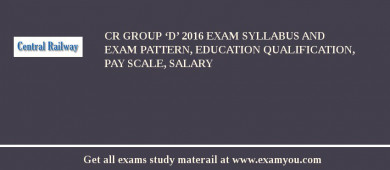 CR Group ‘D’ 2018 Exam Syllabus And Exam Pattern, Education Qualification, Pay scale, Salary