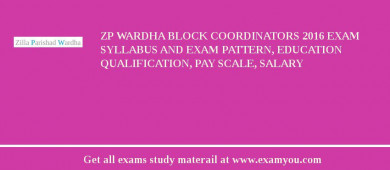 ZP Wardha Block Coordinators 2018 Exam Syllabus And Exam Pattern, Education Qualification, Pay scale, Salary