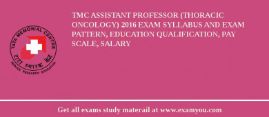 TMC Assistant Professor (Thoracic Oncology) 2018 Exam Syllabus And Exam Pattern, Education Qualification, Pay scale, Salary