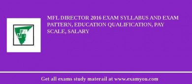 MFL Director 2018 Exam Syllabus And Exam Pattern, Education Qualification, Pay scale, Salary