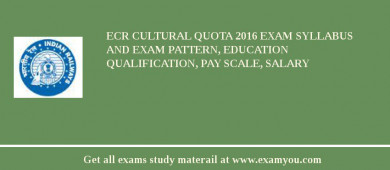 ECR (East Coast Railway) Cultural Quota 2018 Exam Syllabus And Exam Pattern, Education Qualification, Pay scale, Salary
