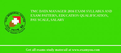 TMC Data Manager 2018 Exam Syllabus And Exam Pattern, Education Qualification, Pay scale, Salary