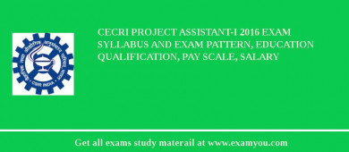 CECRI Project Assistant-I 2018 Exam Syllabus And Exam Pattern, Education Qualification, Pay scale, Salary