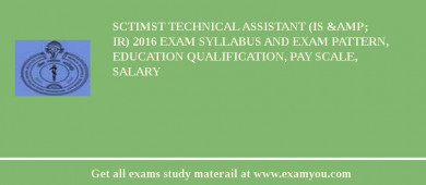 SCTIMST Technical Assistant (IS & IR) 2018 Exam Syllabus And Exam Pattern, Education Qualification, Pay scale, Salary