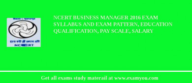 NCERT Business Manager 2018 Exam Syllabus And Exam Pattern, Education Qualification, Pay scale, Salary