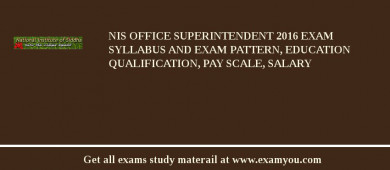 NIS Office Superintendent 2018 Exam Syllabus And Exam Pattern, Education Qualification, Pay scale, Salary