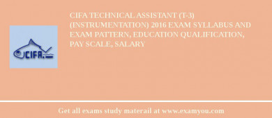 CIFA Technical Assistant (T-3) (Instrumentation) 2018 Exam Syllabus And Exam Pattern, Education Qualification, Pay scale, Salary