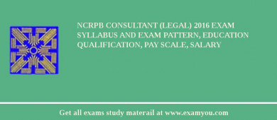 NCRPB Consultant (Legal) 2018 Exam Syllabus And Exam Pattern, Education Qualification, Pay scale, Salary