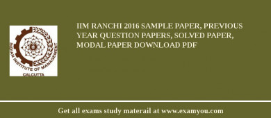 IIM Ranchi 2018 Sample Paper, Previous Year Question Papers, Solved Paper, Modal Paper Download PDF