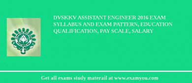 DVSKKV Assistant Engineer 2018 Exam Syllabus And Exam Pattern, Education Qualification, Pay scale, Salary