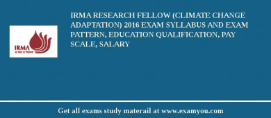 IRMA Research Fellow (Climate Change Adaptation) 2018 Exam Syllabus And Exam Pattern, Education Qualification, Pay scale, Salary