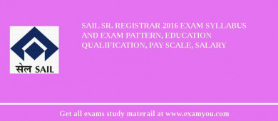 SAIL Sr. Registrar 2018 Exam Syllabus And Exam Pattern, Education Qualification, Pay scale, Salary