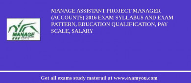 MANAGE Assistant Project Manager (Accounts) 2018 Exam Syllabus And Exam Pattern, Education Qualification, Pay scale, Salary