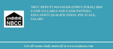 NBCC Deputy Manager (Structural) 2018 Exam Syllabus And Exam Pattern, Education Qualification, Pay scale, Salary