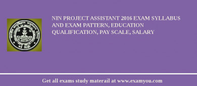 NIN Project Assistant 2018 Exam Syllabus And Exam Pattern, Education Qualification, Pay scale, Salary
