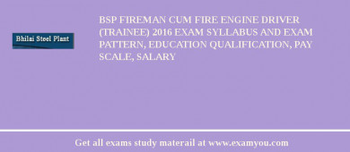 BSP Fireman cum Fire Engine Driver (Trainee) 2018 Exam Syllabus And Exam Pattern, Education Qualification, Pay scale, Salary