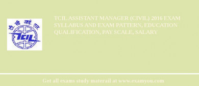 TCIL Assistant Manager (Civil) 2018 Exam Syllabus And Exam Pattern, Education Qualification, Pay scale, Salary