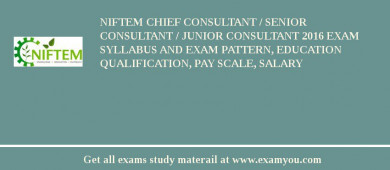 NIFTEM Chief Consultant / Senior Consultant / Junior Consultant 2018 Exam Syllabus And Exam Pattern, Education Qualification, Pay scale, Salary