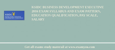 KSIDC Business Development Executive 2018 Exam Syllabus And Exam Pattern, Education Qualification, Pay scale, Salary