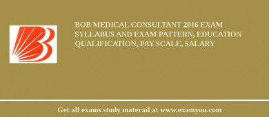 BOB Medical Consultant 2018 Exam Syllabus And Exam Pattern, Education Qualification, Pay scale, Salary