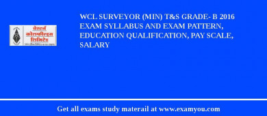 WCL Surveyor (Min) T&S Grade- B 2018 Exam Syllabus And Exam Pattern, Education Qualification, Pay scale, Salary