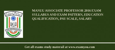 MANUU Associate Professor 2018 Exam Syllabus And Exam Pattern, Education Qualification, Pay scale, Salary