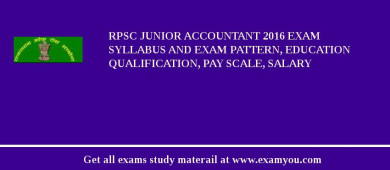 RPSC Junior Accountant 2018 Exam Syllabus And Exam Pattern, Education Qualification, Pay scale, Salary