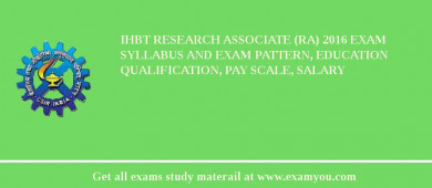 IHBT Research Associate (RA) 2018 Exam Syllabus And Exam Pattern, Education Qualification, Pay scale, Salary