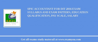 SPIC Accountant for DIT 2018 Exam Syllabus And Exam Pattern, Education Qualification, Pay scale, Salary