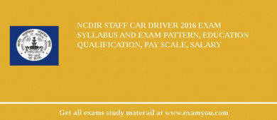 NCDIR Staff Car Driver 2018 Exam Syllabus And Exam Pattern, Education Qualification, Pay scale, Salary