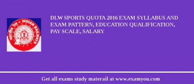 DLW Sports Quota 2018 Exam Syllabus And Exam Pattern, Education Qualification, Pay scale, Salary