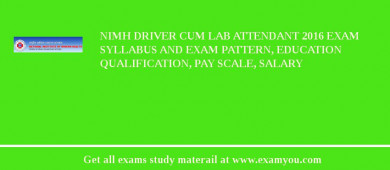 NIMH Driver Cum Lab Attendant 2018 Exam Syllabus And Exam Pattern, Education Qualification, Pay scale, Salary