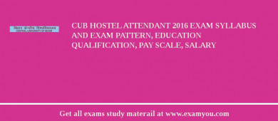 CUB Hostel Attendant 2018 Exam Syllabus And Exam Pattern, Education Qualification, Pay scale, Salary