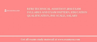 KFRI Technical Assistant 2018 Exam Syllabus And Exam Pattern, Education Qualification, Pay scale, Salary