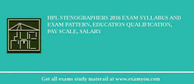 HPL Stenographers 2018 Exam Syllabus And Exam Pattern, Education Qualification, Pay scale, Salary