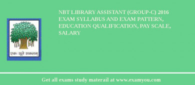 NBT Library Assistant (Group-C) 2018 Exam Syllabus And Exam Pattern, Education Qualification, Pay scale, Salary