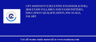 CPT Assistant Executive Engineer (civil) 2018 Exam Syllabus And Exam Pattern, Education Qualification, Pay scale, Salary