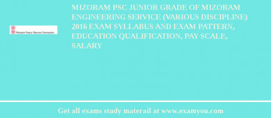 Mizoram PSC Junior Grade of Mizoram Engineering Service (Various Discipline) 2018 Exam Syllabus And Exam Pattern, Education Qualification, Pay scale, Salary
