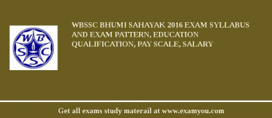 WBSSC Bhumi Sahayak 2018 Exam Syllabus And Exam Pattern, Education Qualification, Pay scale, Salary